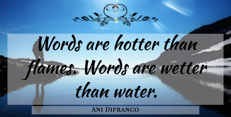 Ani Difranco Quote About Art, Media, Flames: Words Are Hotter Than Flames...