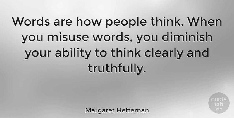 Margaret Heffernan Quote About Thinking, People, Misuse: Words Are How People Think...