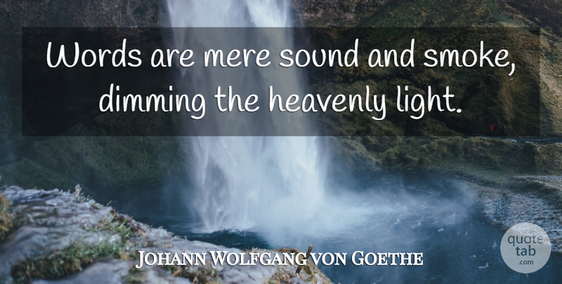 Johann Wolfgang von Goethe Quote About Light, Sound, Heavenly: Words Are Mere Sound And...