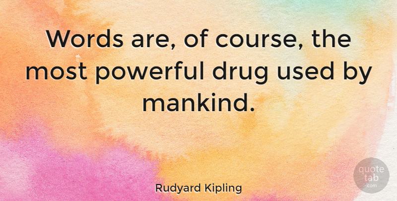 Rudyard Kipling Quote About Powerful, Communication, Reading: Words Are Of Course The...