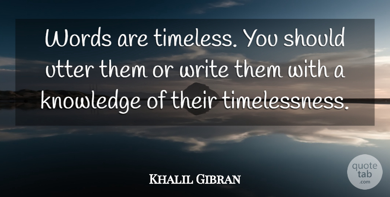 Khalil Gibran Quote About Spiritual, Writing, Timeless: Words Are Timeless You Should...