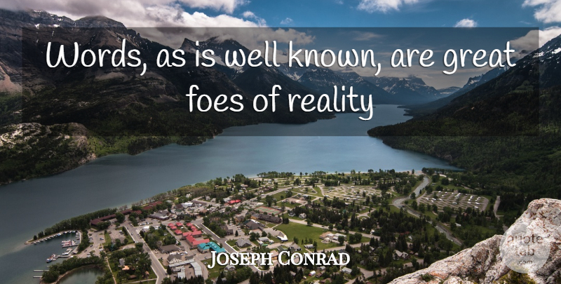 Joseph Conrad Quote About Foes, Great, Reality: Words As Is Well Known...