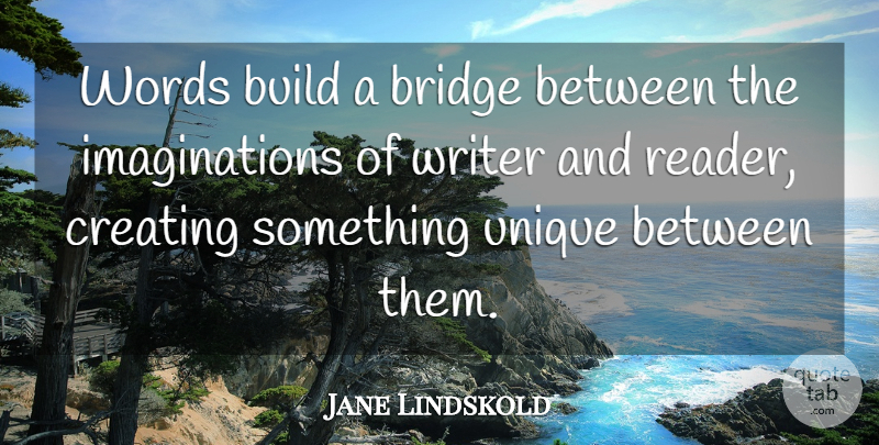 Jane Lindskold Quote About Build, Creating, Writer: Words Build A Bridge Between...