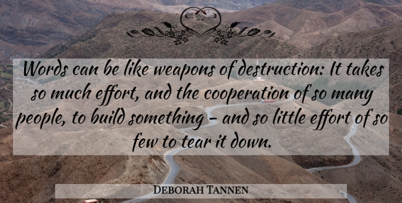 Deborah Tannen Quote About People, Effort, Tears: Words Can Be Like Weapons...
