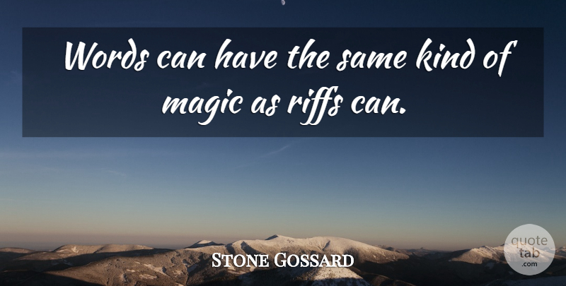 Stone Gossard Quote About Magic, Kind: Words Can Have The Same...