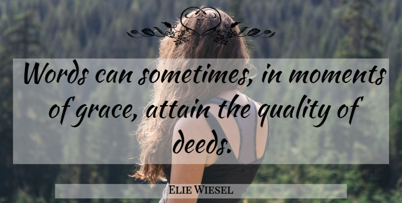 Elie Wiesel Quote About Deeds And Words, Silence, Grace: Words Can Sometimes In Moments...