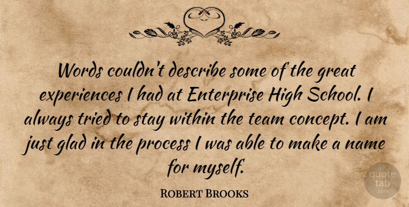 Robert Brooks Quote About Describe, Enterprise, Glad, Great, High: Words Couldnt Describe Some Of...