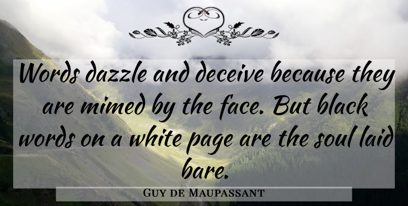 Guy de Maupassant Quote About Life, White, Soul: Words Dazzle And Deceive Because...
