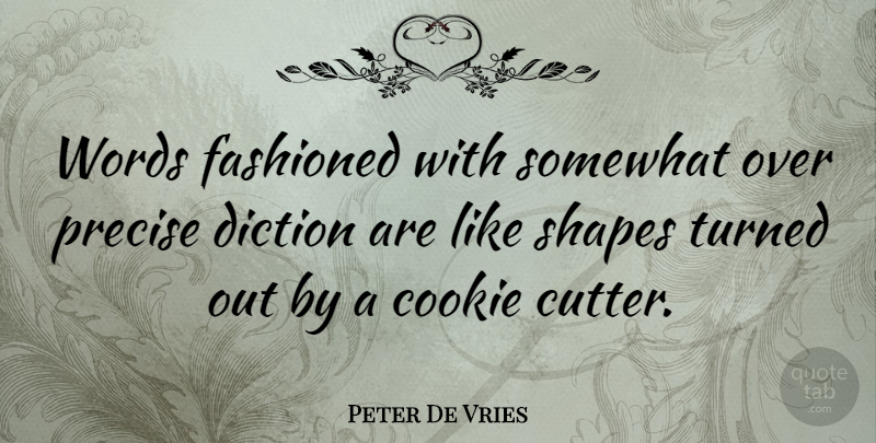 Peter De Vries Quote About Cookies, Shapes, Diction: Words Fashioned With Somewhat Over...