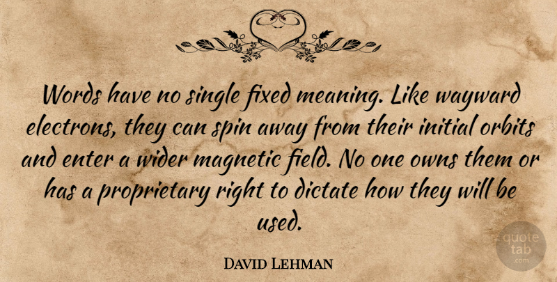 David Lehman Quote About Fields, Orbit, Used: Words Have No Single Fixed...