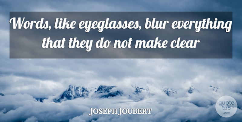 Joseph Joubert Quote About Blur, Clear, Words: Words Like Eyeglasses Blur Everything...