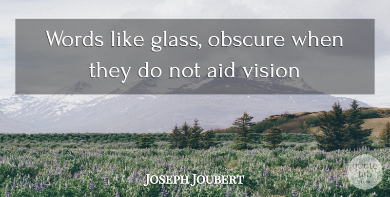 Joseph Joubert Quote About Writing, Glasses, Vision: Words Like Glass Obscure When...
