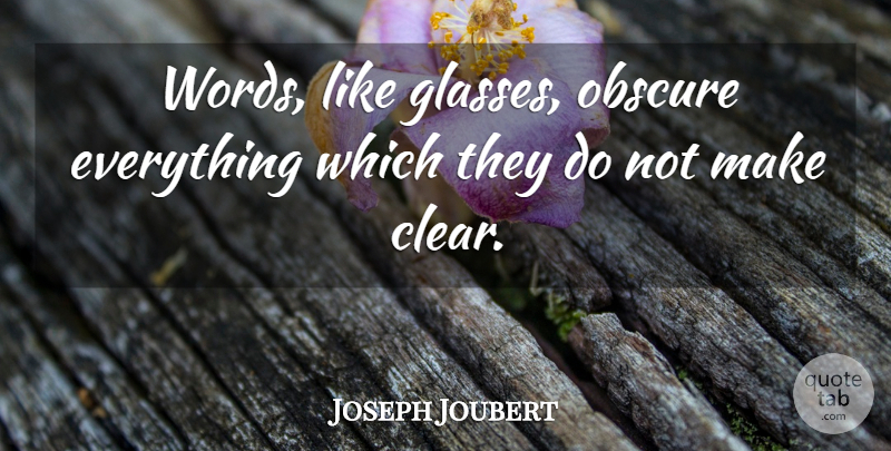 Joseph Joubert Quote About Obscure, Words: Words Like Glasses Obscure Everything...