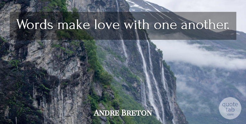 Andre Breton Quote About Making Love: Words Make Love With One...