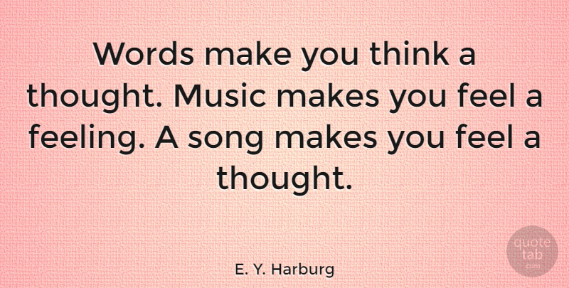 E Y Harburg Words Make You Think A Thought Music Makes You Feel A Quotetab 9533