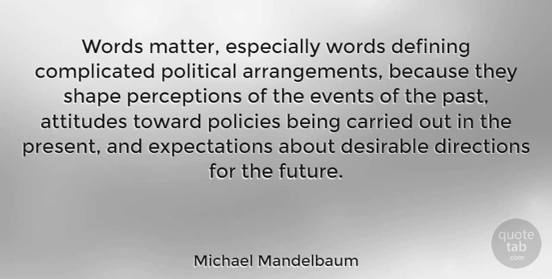 Michael Mandelbaum Quote About Attitudes, Carried, Defining, Desirable, Directions: Words Matter Especially Words Defining...