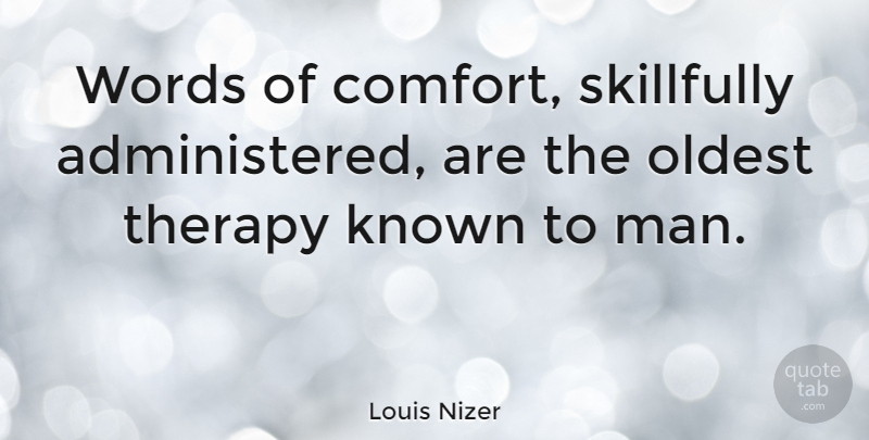Louis Nizer Quote About Educational, Men, Comfort: Words Of Comfort Skillfully Administered...
