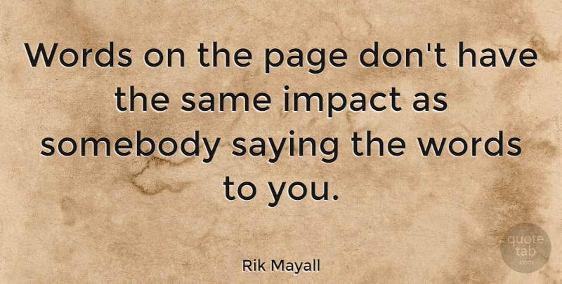 Rik Mayall Quote About Impact, Page, Saying, Somebody, Words: Words On The Page Dont...