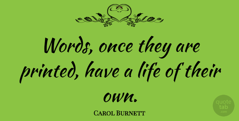 Carol Burnett Quote About Life, Learning, Writing: Words Once They Are Printed...