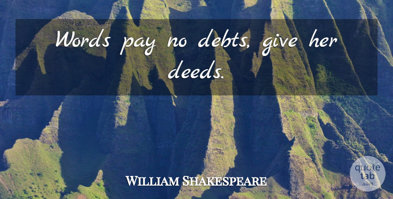 William Shakespeare Quote About Giving, Deeds, Pay: Words Pay No Debts Give...