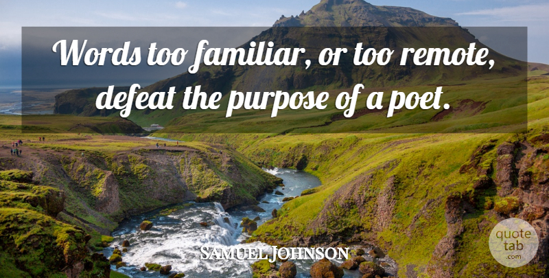 Samuel Johnson Quote About Purpose, Defeat, Poet: Words Too Familiar Or Too...