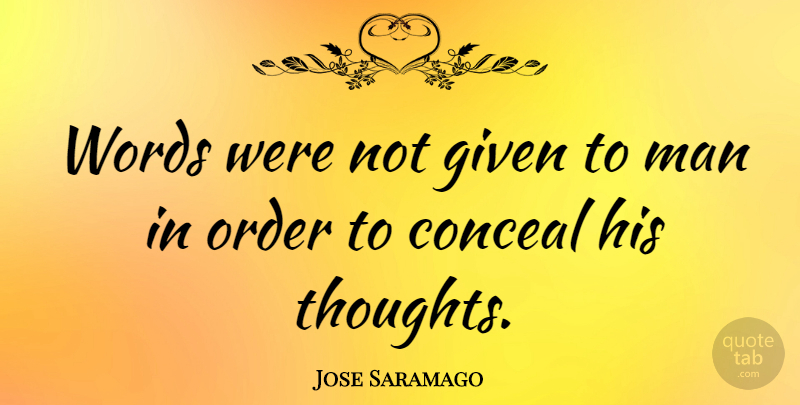 Jose Saramago Quote About Men, Order, Given: Words Were Not Given To...