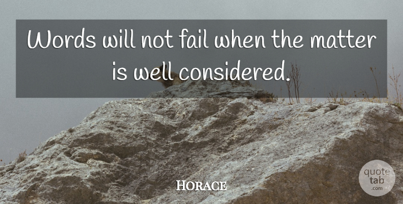 Horace Quote About Matter, Failing, Wells: Words Will Not Fail When...