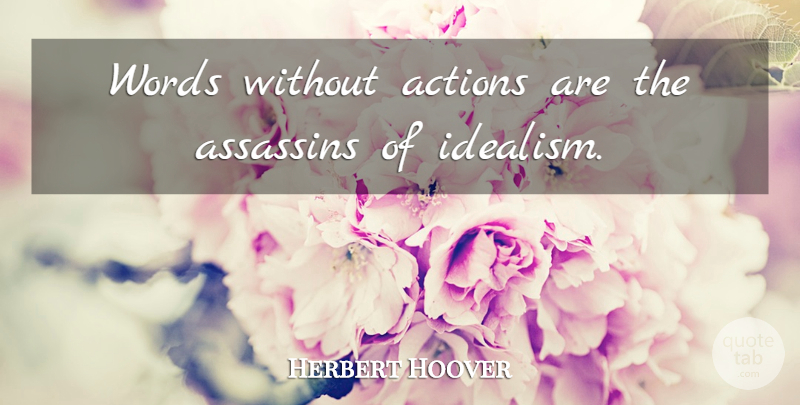 Herbert Hoover Quote About Silence, Presidential, Acting: Words Without Actions Are The...