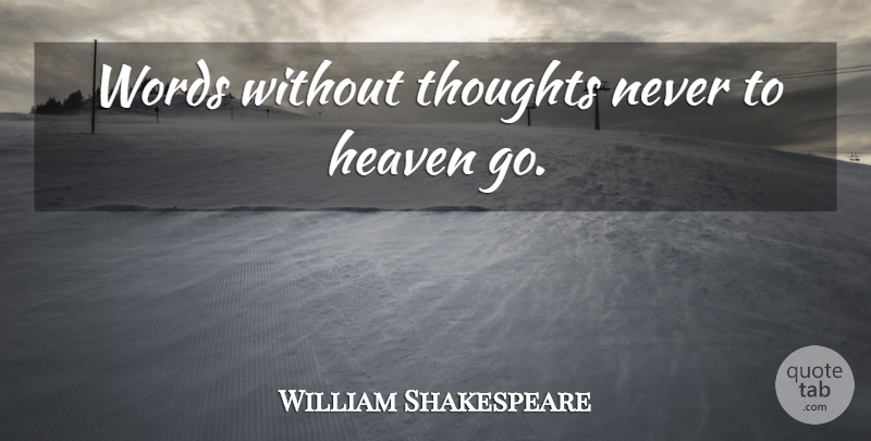 William Shakespeare Quote About Language Words, Heaven, Hamlet And Ophelia: Words Without Thoughts Never To...