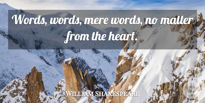 William Shakespeare Quote About Love, Heart, Matter: Words Words Mere Words No...