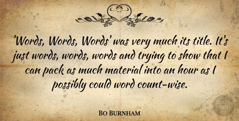 Bo Burnham Quote About Material, Pack, Possibly, Trying: Words Words Words Was Very...