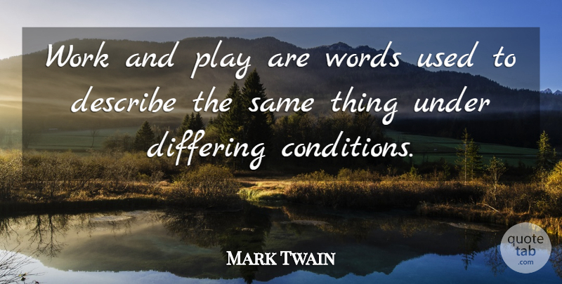 Mark Twain Quote About Motivational, Play, Used: Work And Play Are Words...