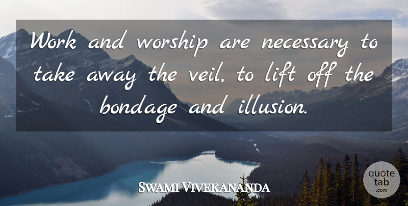 Swami Vivekananda Quote About Inspirational, Motivational, Veils: Work And Worship Are Necessary...