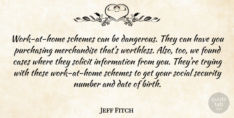 Jeff Fitch Quote About Cases, Date, Found, Home, Information: Work At Home Schemes Can...