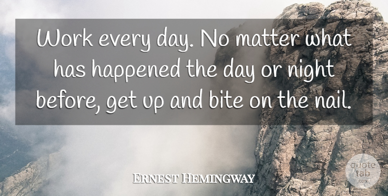 Ernest Hemingway Quote About Writing, Night, Nails: Work Every Day No Matter...