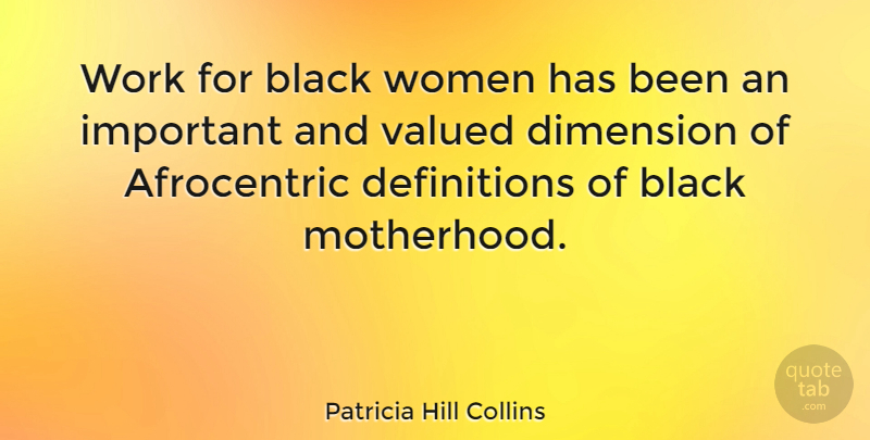 Patricia Hill Collins Quote About Motherhood, Black, Important: Work For Black Women Has...