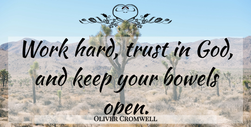 Oliver Cromwell Quote About Hard Work, Trust In God, Bowels: Work Hard Trust In God...
