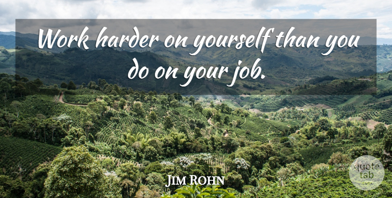 Jim Rohn Quote About Spiritual, Jobs, Work: Work Harder On Yourself Than...