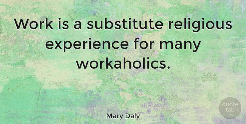 Mary Daly Quote About Religious, Work, Substitutes: Work Is A Substitute Religious...