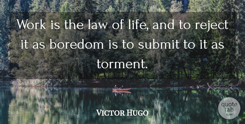 Victor Hugo Quote About Law, Boredom, Submit: Work Is The Law Of...