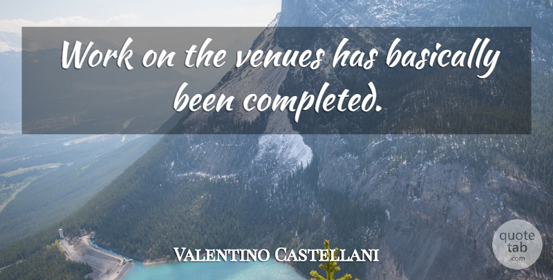 Valentino Castellani Quote About Basically, Venues, Work: Work On The Venues Has...