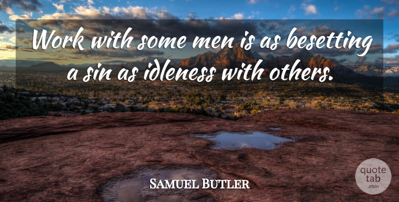 Samuel Butler Quote About Idleness, Men, Sin, Work: Work With Some Men Is...