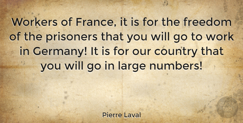 Pierre Laval Quote About Country, Numbers, France: Workers Of France It Is...