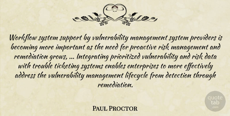 Paul Proctor Quote About Address, Becoming, Data, Detection, Enables: Workflow System Support By Vulnerability...