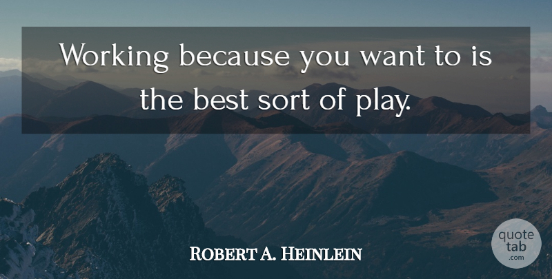 Robert A. Heinlein Quote About Play, Want: Working Because You Want To...
