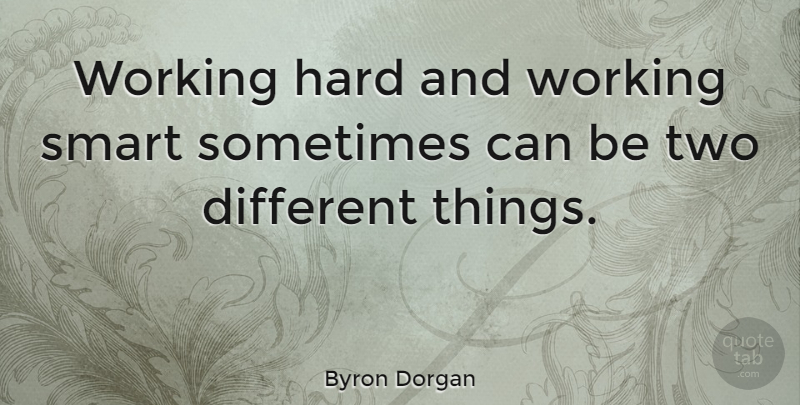 Byron Dorgan Quote About Work, Smart, Two: Working Hard And Working Smart...