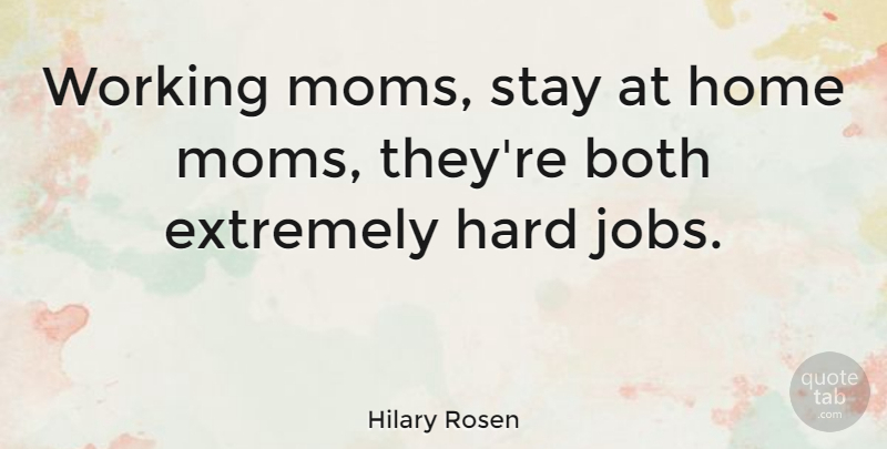Hilary Rosen Quote About Mom, Jobs, Home: Working Moms Stay At Home...