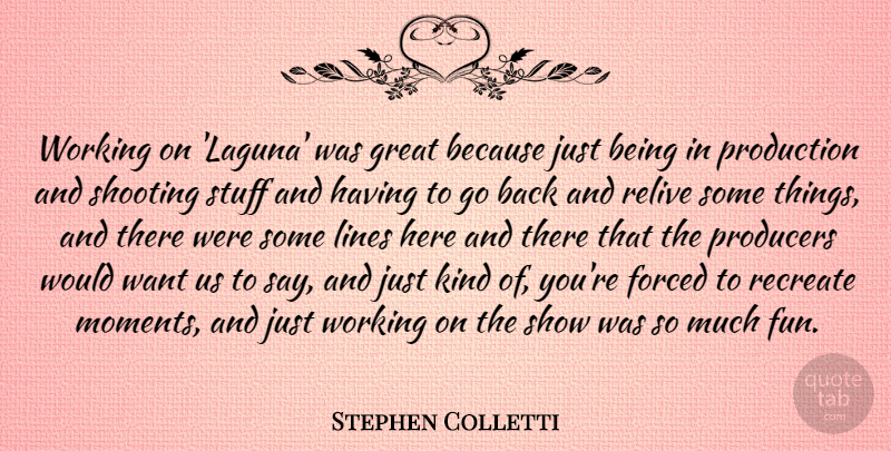 Stephen Colletti Quote About Forced, Great, Lines, Producers, Production: Working On Laguna Was Great...