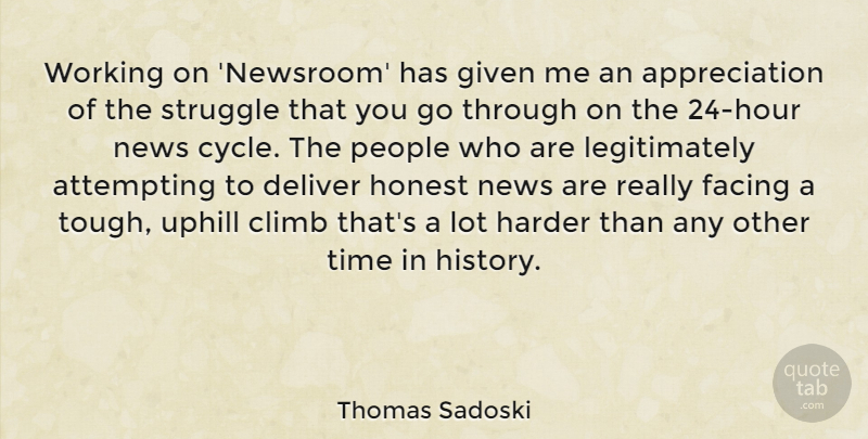 Thomas Sadoski Quote About Appreciation, Attempting, Climb, Deliver, Facing: Working On Newsroom Has Given...