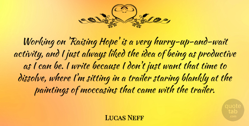 Lucas Neff Quote About Writing, Ideas, Waiting: Working On Raising Hope Is...